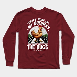 That's None Of My Business I'm Here Just For The Bugs Long Sleeve T-Shirt